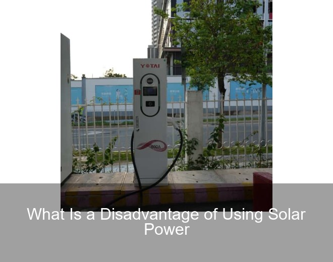 What Is a Disadvantage of Using Solar Power